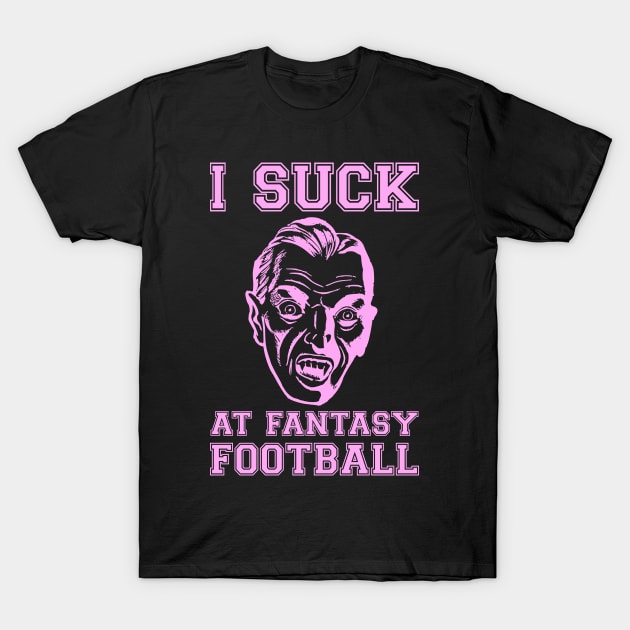 I Suck at Fantasy Football Vampire Pink T-Shirt by HighBrowDesigns